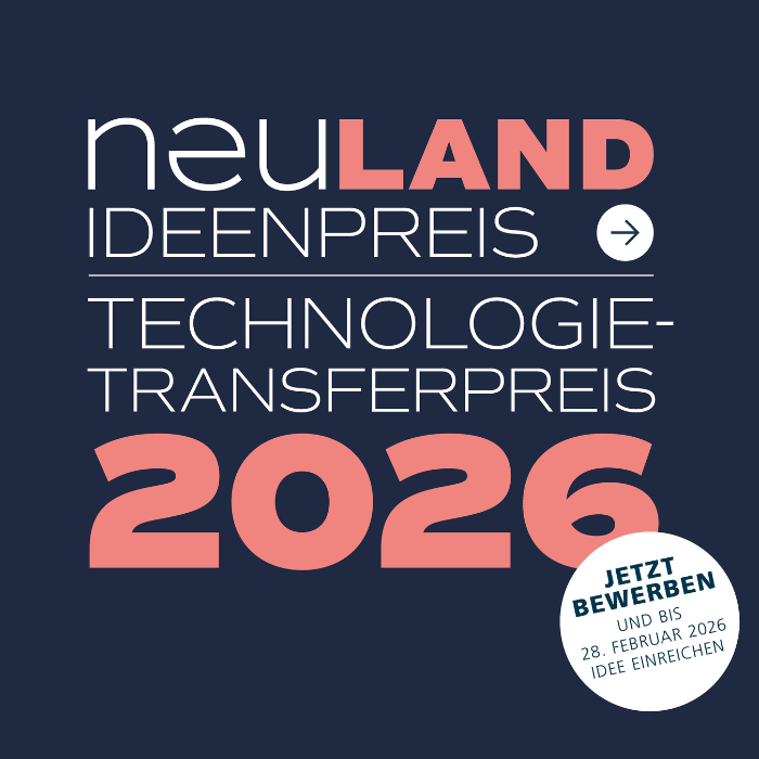 Ein dunkelblauer Hintergrund, auf dem in weißen Buchstaben steht: NEULAND Ideenpreis. Technologietransferpreis 2026. In einem Kreis steht: Jetzt bewerben und bis 28. Februar 2026 Idee einreichen.